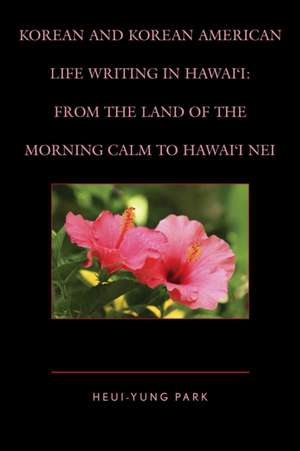 Korean and Korean American Life Writing in Hawai'i de Heui-Yung Park