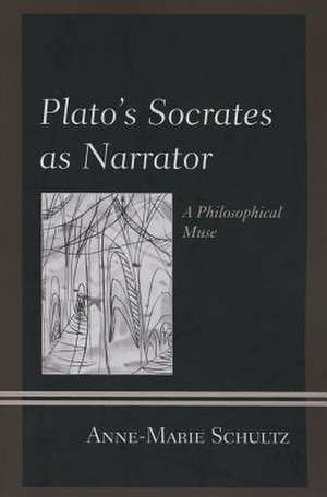 Plato's Socrates as Narrator de Anne-Marie Schultz