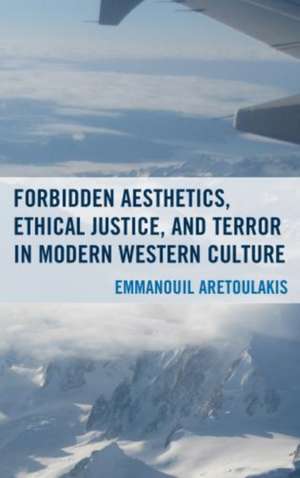 Forbidden Aesthetics, Ethical Justice, and Terror in Modern Western Culture de Emmanouil Aretoulakis