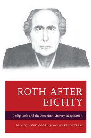 Roth after Eighty: Philip Roth and the American Literary Imagination de David Gooblar