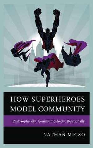 HOW SUPERHEROES MODEL COMMUNITPB de Nathan Miczo