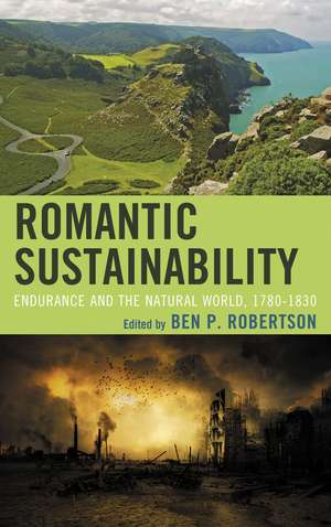 Romantic Sustainability: Endurance and the Natural World, 1780–1830 de Ben P. Robertson
