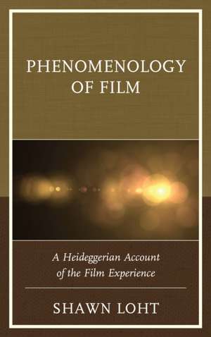 PHENOMENOLOGY OF FILM A HEIDEGCB de Shawn Loht