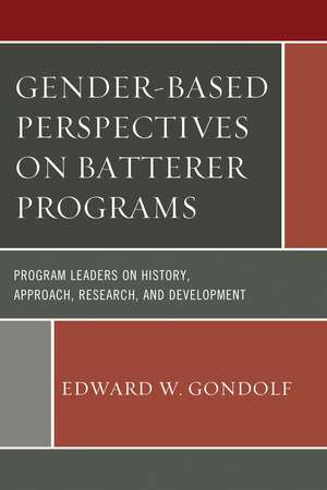 Gender-Based Perspectives on Batterer Programs: Program Leaders on History, Approach, Research, and Development de Edward W. Gondolf