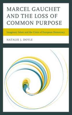 Marcel Gauchet and the Loss of Common Purpose de Natalie J. Doyle