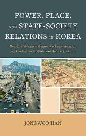 Power, Place, and State-Society Relations in Korea de Han Jong-Woo