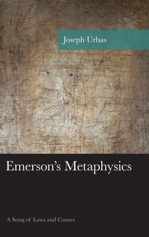 Emerson's Metaphysics: A Song of Laws and Causes de Joseph Urbas