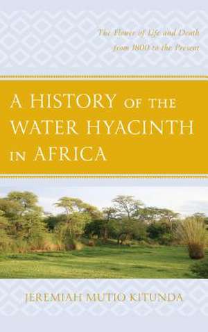 History of the Water Hyacinth in Africa de Jeremiah Mutio Kitunda