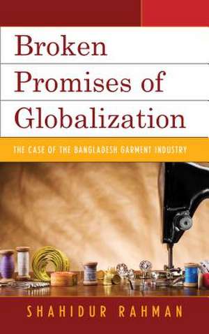 Broken Promises of Globalization de Shahidur Rahman