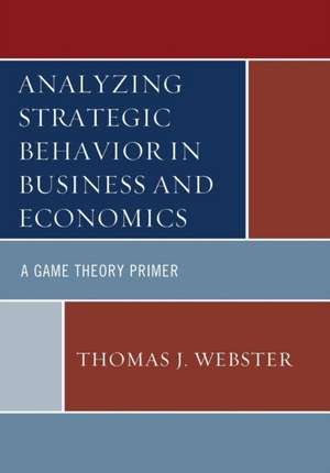 Analyzing Strategic Behavior in Business and Economics de Thomas J. Webster