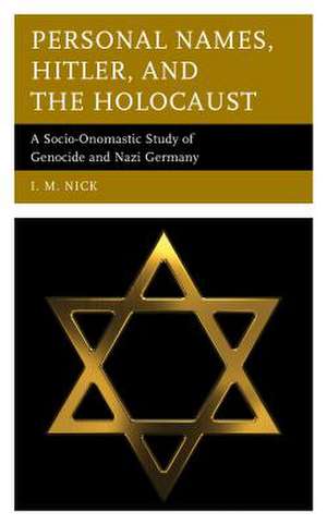 Personal Names, Hitler, and the Holocaust de I. M. Nick