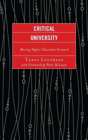 Critical University: Moving Higher Education Forward de Tanya Loughead