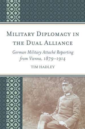 Military Diplomacy in the Dual Alliance de Tim Hadley