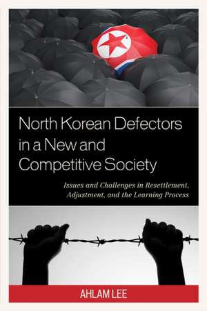 North Korean Defectors in a New and Competitive Society de Ahlam Lee