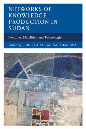 Networks of Knowledge Production in Sudan: Identities, Mobilities, and Technologies