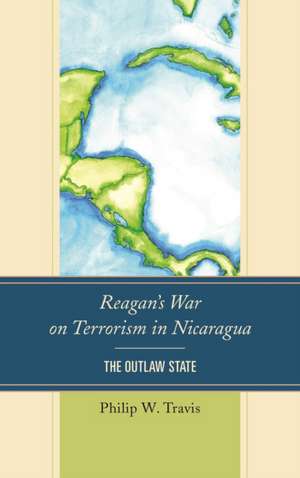 Reagan's War on Terrorism in Nicaragua de Philip W. Travis