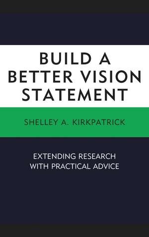 Build a Better Vision Statement: Extending Research with Practical Advice de Shelley A. Kirkpatrick