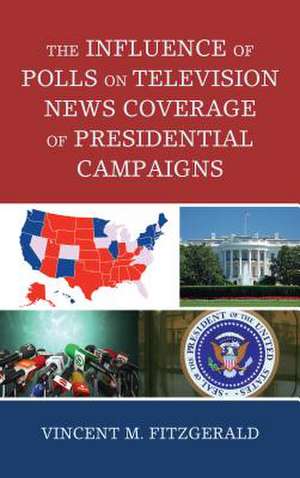 Influence of Polls on Television News Coverage of Presidential Campaigns de Vincent M. Fitzgerald