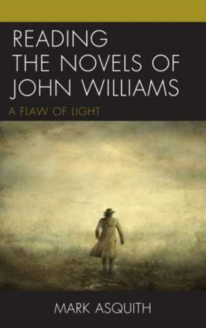 Reading the Novels of John Williams de Mark Asquith