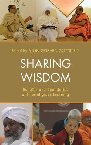 Sharing Wisdom: Benefits and Boundaries of Interreligious Learning de Alon Goshen-Gottstein