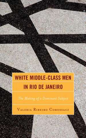 White Middle-Class Men in Rio de Janeiro de Valeria Ribeiro Corossacz