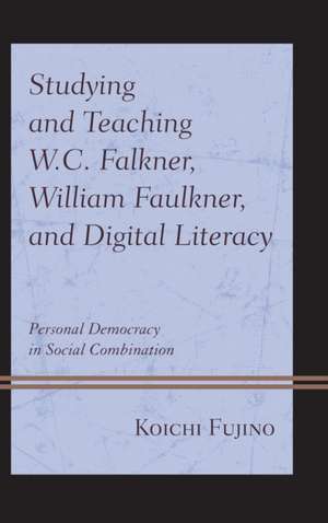 Studying and Teaching W.C. Falkner, William Faulkner, and Digital Literacy de Koichi Fujino