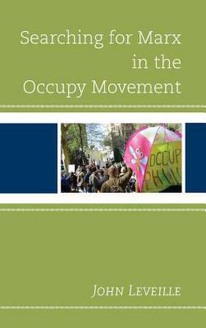 Searching for Marx in the Occupy Movement de John Leveille