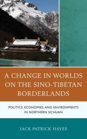 Change in Worlds on the Sino-Tibetan Borderlands de Jack Patrick Hayes