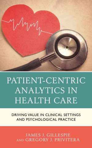 Patient-Centric Analytics in Health Care de James J. Gillespie