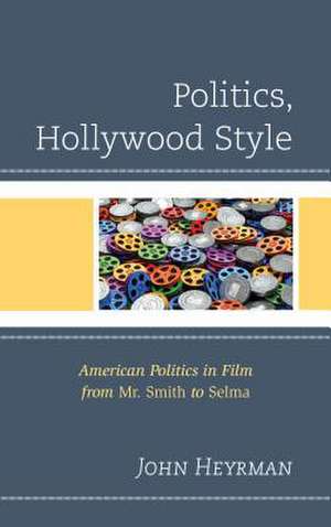 Politics, Hollywood Style de John Heyrman