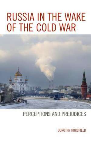 Russia in the Wake of the Cold War de Dorothy Horsfield