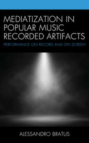 Mediatization in Popular Music Recorded Artifacts de Alessandro Bratus