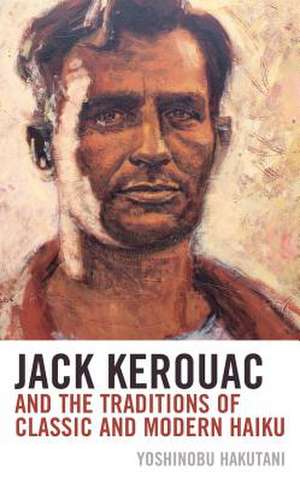 Jack Kerouac and the Traditions of Classic and Modern Haiku de Yoshinobu Hakutani