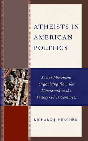 ATHEISTS IN AMERICAN POLITICS de Richard J. Meagher