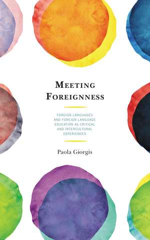 Meeting Foreignness: Foreign Languages and Foreign Language Education as Critical and Intercultural Experiences de Paola Giorgis
