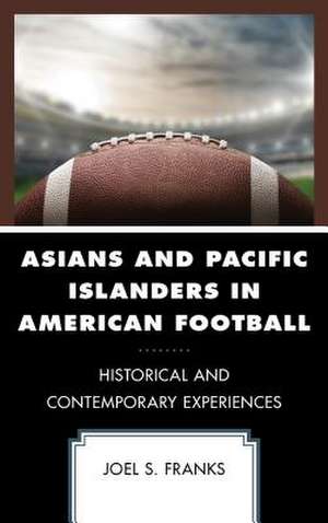 Asians and Pacific Islanders in American Football de Joel S. Franks