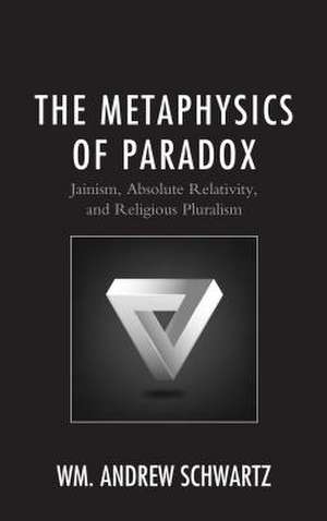 Metaphysics of Paradox de Wm. Andrew Schwartz