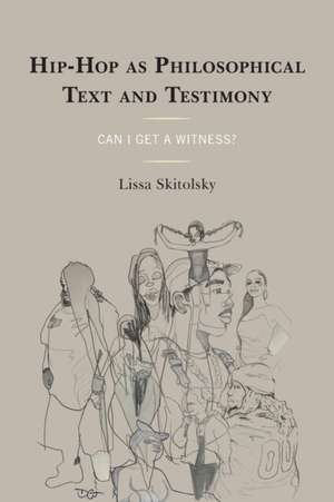 Hip-Hop as Philosophical Text and Testimony de Lissa Skitolsky