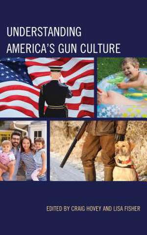 Understanding America's Gun Culture de Craig Hovey