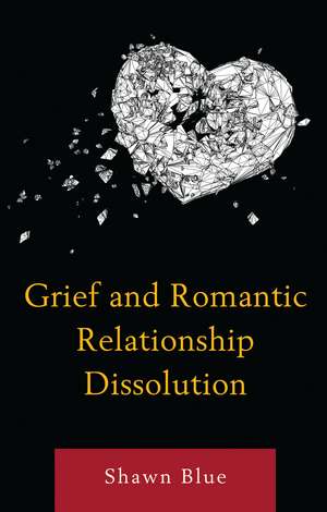 Grief and Romantic Relationship Dissolution de Shawn Blue