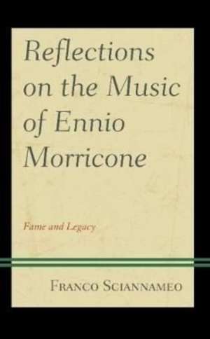 Reflections on the Music of Ennio Morricone de Franco Sciannameo