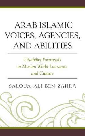 Arab Islamic Voices, Agencies, and Abilities de Saloua Ali Ben Zahra