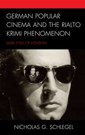 German Popular Cinema and the Rialto Krimi Phenomenon de Nicholas G. Schlegel