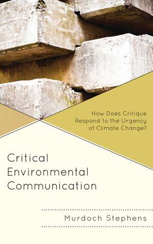 Critical Environmental Communication: How Does Critique Respond to the Urgency of Climate Change? de Murdoch Stephens