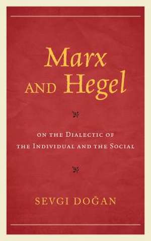 Marx and Hegel on the Dialectic of the Individual and the Social de Sevgi Dogan