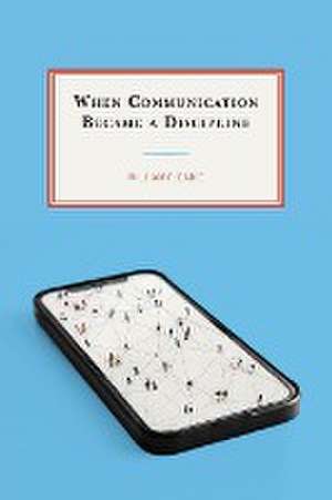 When Communication Became a Discipline de William F. Eadie