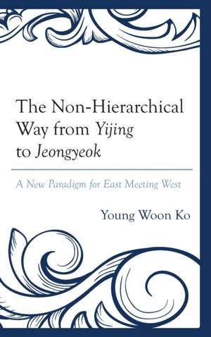 Ko, Y: Non-Hierarchical Way from Yijing to Jeongyeok de Young Woon Ko