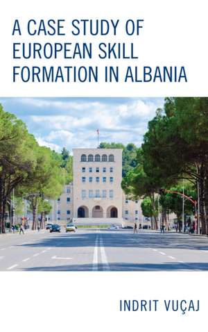 Case Study of European Skill Formation in Albania de Indrit Vucaj