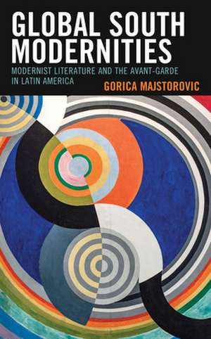 Global South Modernities de Gorica Majstorovic