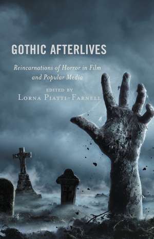 Gothic Afterlives: Reincarnations of Horror in Film and Popular Media de Lorna Piatti-Farnell
